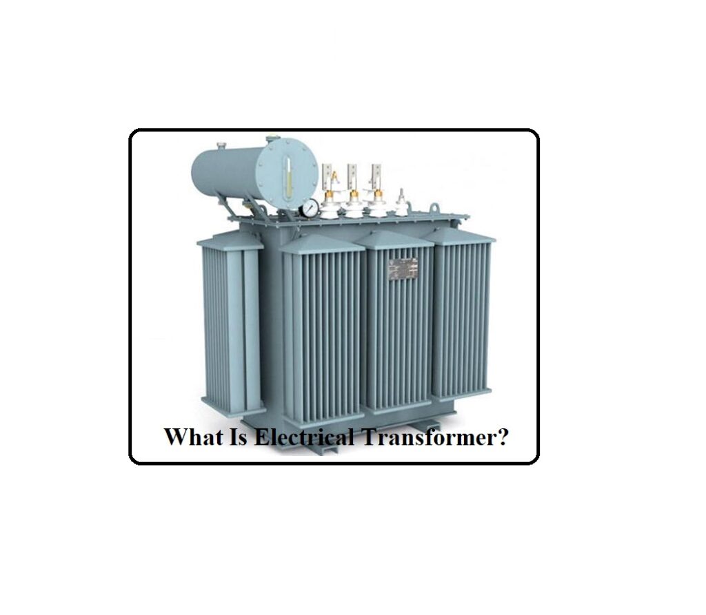 What Is Electrical Transformer? Definition & Advantages